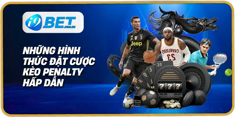 Những hình thức đặt cược kèo penalty hấp dẫn